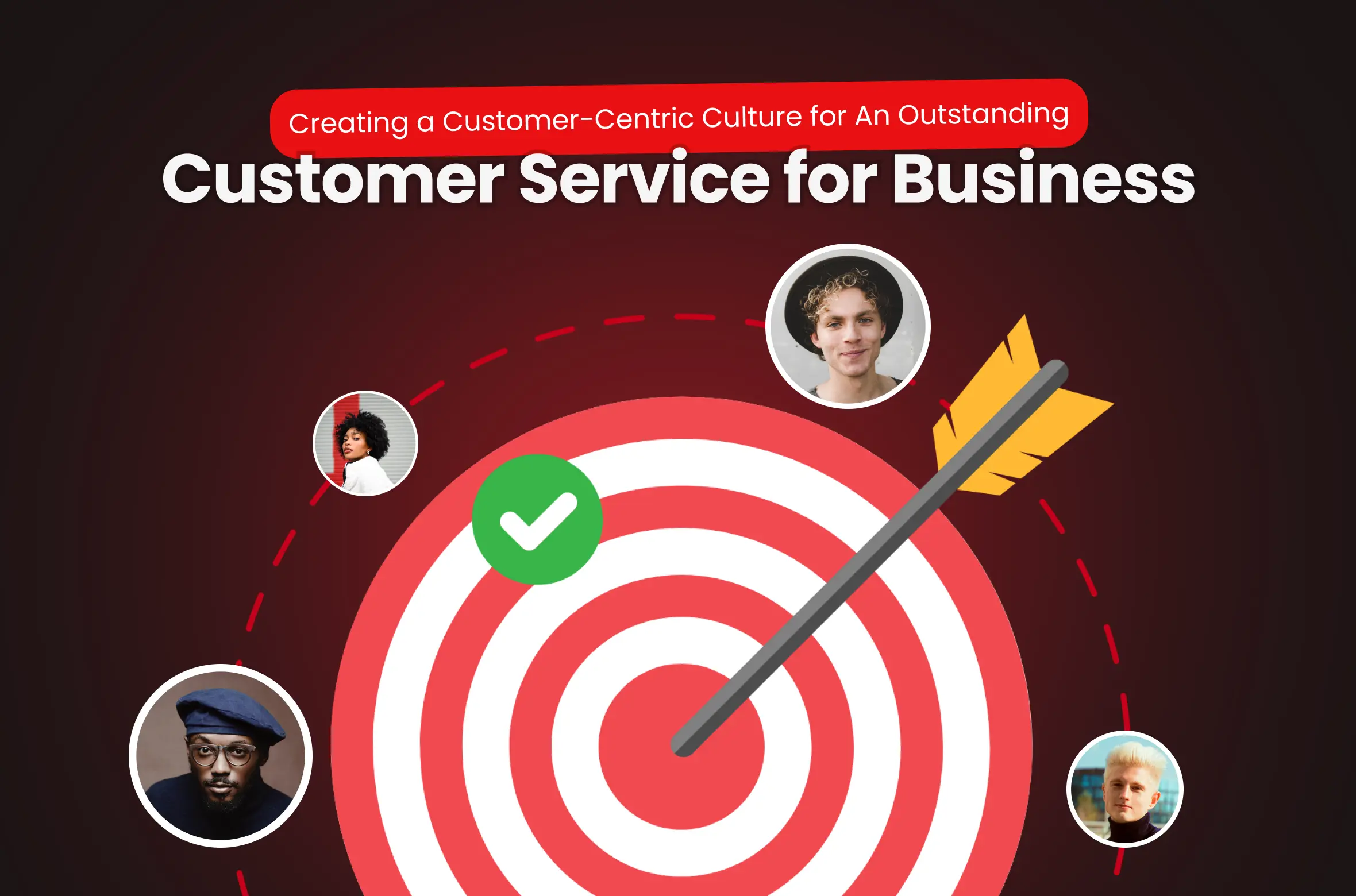 Customer-Centric Culture for an Outstanding Customer Service for Business