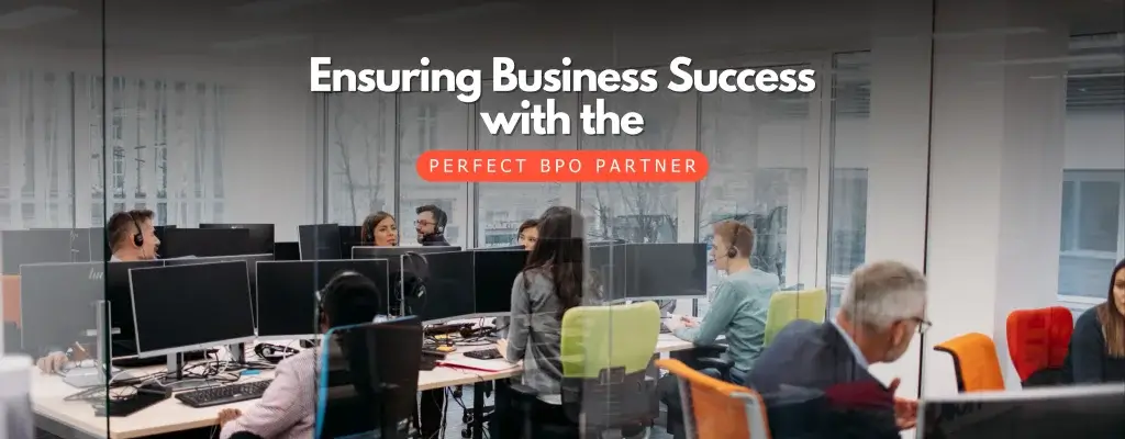 Ensuring Business Success with the Perfect BPO Partner