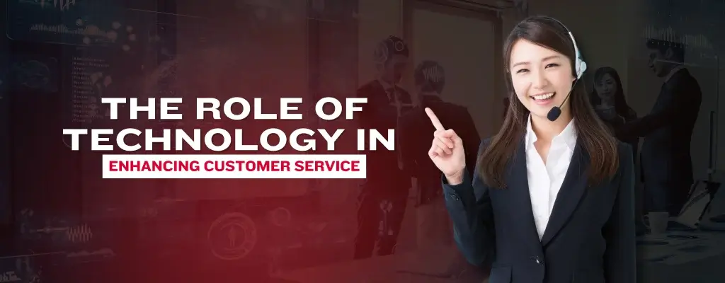 The Role of Technology in Enhancing Customer Service